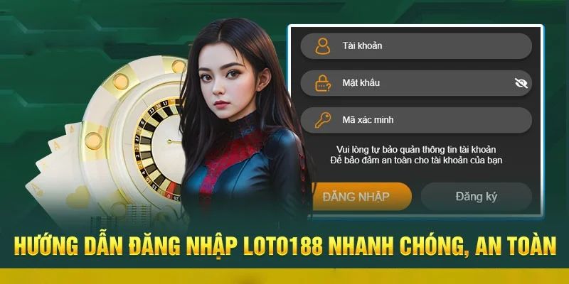 Hướng dẫn tân thủ quy trình Loto188 đăng nhập siêu chi tiết