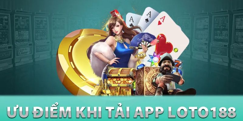 Tải app Loto188 để khám phá thế giới đổi thưởng gói gọn trên chiếc smartphone