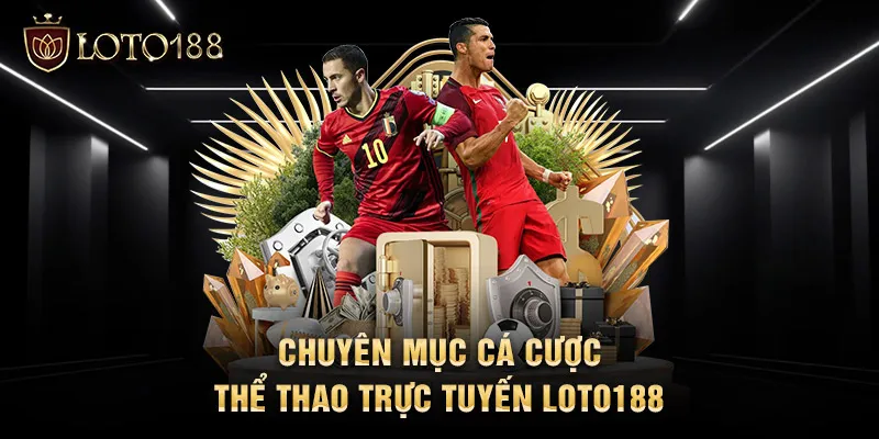 Chuyên mục cá cược thể thao trực tuyến LOTO188