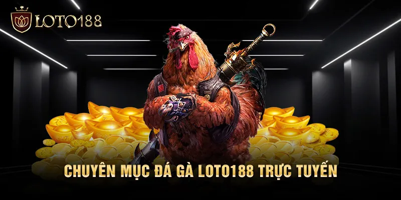 Chuyên mục đá gà LOTO188 trực tuyến