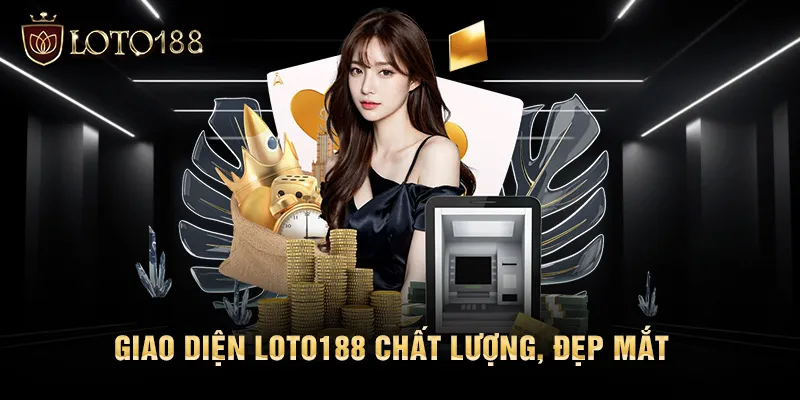 Giao diện LOTO188 chất lượng, đẹp mắt