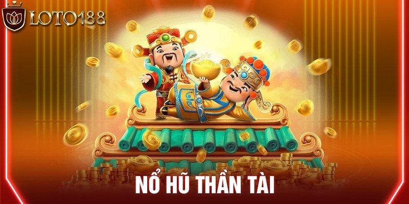 Giới thiệu sơ lược về tựa game nổ hũ thần tài